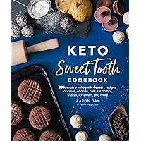 Keto Sweet Tooth Cookbook: 80 Low-carb Ketogenic Dessert Recipes for Cakes, Cookies, Pies, Fat Bombs, Keto Sweet Tooth Cookbook: 80 Low-carb Ketogenic Dessert Recipes for Cakes, Cookies, Pies, Fat Bombs, Paperback Kindle