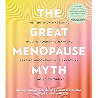 The Great Menopause Myth: The Truth on Mastering Midlife Hormonal Mayhem, Beating Uncomfortable Symptoms, and Aging to Thrive The Great Menopause Myth: The Truth on Mastering Midlife Hormonal Mayhem, Beating Uncomfortable Symptoms, and Aging to Thrive Paperback Kindle