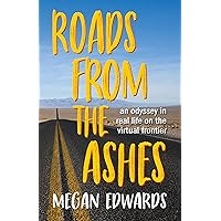 Roads From the Ashes: An Odyssey in Real Life on the Virtual Frontier