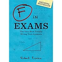 F in Exams: The Very Best Totally Wrong Test Answers F in Exams: The Very Best Totally Wrong Test Answers Paperback Kindle