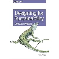 Designing for Sustainability: A Guide to Building Greener Digital Products and Services Designing for Sustainability: A Guide to Building Greener Digital Products and Services Paperback Kindle