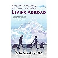 Keep Your Life, Family and Career Intact While Living Abroad: What every expat needs to know Keep Your Life, Family and Career Intact While Living Abroad: What every expat needs to know Kindle Paperback