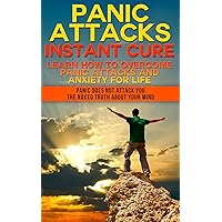 Panic Attacks Instant Cure. Learn How To Overcome Panic Attacks And Anxiety For Life. Panic does not attack you: The Naked Truth about your mind. (Panic ... panic attacks cognitive, panic attacks)