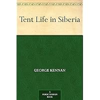Tent Life in Siberia Tent Life in Siberia Kindle Paperback