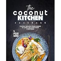 The Coconut Kitchen Cookbook: Coconut Recipes from Curries to Cakes and Everything In Between The Coconut Kitchen Cookbook: Coconut Recipes from Curries to Cakes and Everything In Between Kindle Hardcover Paperback