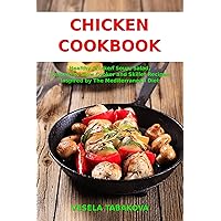 Chicken Cookbook: Healthy Chicken Soup, Salad, Casserole, Slow Cooker and Skillet Recipes Inspired by The Mediterranean Diet (Free Gift): Mediterranean Diet Cookbook (Healthy Family Recipes)