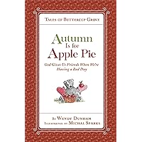 Autumn Is for Apple Pie: God Gives Us Friends When We’re Having a Bad Day (Tales of Buttercup Grove) Autumn Is for Apple Pie: God Gives Us Friends When We’re Having a Bad Day (Tales of Buttercup Grove) Kindle Hardcover