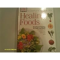 The Complete Guide to Healing Foods: Nutritional Healing for Mind and Body The Complete Guide to Healing Foods: Nutritional Healing for Mind and Body Hardcover Paperback