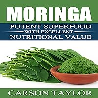 Moringa: Potent Superfood with Excellent Nutritional Value Moringa: Potent Superfood with Excellent Nutritional Value Audible Audiobook