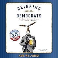 Drinking with the Democrats: The Party Animal's History of Liberal Libations Drinking with the Democrats: The Party Animal's History of Liberal Libations Hardcover Kindle Audible Audiobook Audio CD