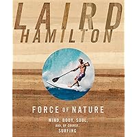 Force of Nature: Mind, Body, Soul, And, of Course, Surfing Force of Nature: Mind, Body, Soul, And, of Course, Surfing Paperback Audible Audiobook Kindle Hardcover Audio CD
