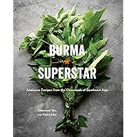 Burma Superstar: Addictive Recipes from the Crossroads of Southeast Asia [A Cookbook] Burma Superstar: Addictive Recipes from the Crossroads of Southeast Asia [A Cookbook] Hardcover Kindle