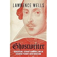 Ghostwriter: Shakespeare, Literary Landmines, and an Eccentric Patron's Royal Obsession