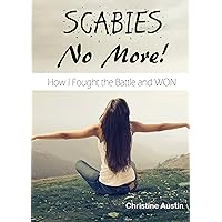 Scabies No More: How I Fought the Battle and WON