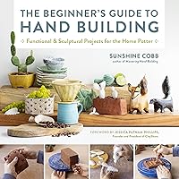 The Beginner's Guide to Hand Building: Functional and Sculptural Projects for the Home Potter (Essential Ceramics Skills, 2) The Beginner's Guide to Hand Building: Functional and Sculptural Projects for the Home Potter (Essential Ceramics Skills, 2) Hardcover Kindle