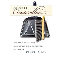 Global Cinderellas: Migrant Domestics and Newly Rich Employers in Taiwan Global Cinderellas: Migrant Domestics and Newly Rich Employers in Taiwan Kindle Hardcover Paperback