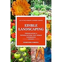 Edible Landscaping: Foodscaping and Permaculture for Urban Gardeners (The Hungry Garden Book 2)
