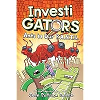 InvestiGators: Ants in Our P.A.N.T.S. (InvestiGators, 4) InvestiGators: Ants in Our P.A.N.T.S. (InvestiGators, 4) Hardcover Kindle Paperback