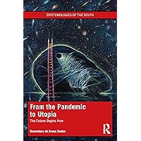 From the Pandemic to Utopia (Epistemologies of the South) From the Pandemic to Utopia (Epistemologies of the South) Paperback Kindle Hardcover