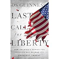 Last Call for Liberty: How America's Genius for Freedom Has Become Its Greatest Threat Last Call for Liberty: How America's Genius for Freedom Has Become Its Greatest Threat Hardcover Kindle Audible Audiobook Paperback Audio CD