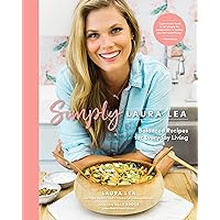 Simply Laura Lea: Balanced Recipes for Everyday Living Simply Laura Lea: Balanced Recipes for Everyday Living Hardcover Kindle