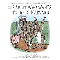 The Rabbit Who Wants to Go to Harvard: A New Way of Getting Children to Stop Sleeping and Start Achieving The Rabbit Who Wants to Go to Harvard: A New Way of Getting Children to Stop Sleeping and Start Achieving Kindle Hardcover