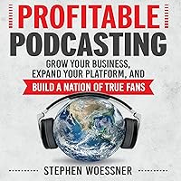 Profitable Podcasting: Grow Your Business, Expand Your Platform, and Build a Nation of True Fans Profitable Podcasting: Grow Your Business, Expand Your Platform, and Build a Nation of True Fans Audible Audiobook Paperback Kindle Audio CD