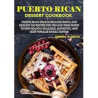 Puerto Rican Dessert CookBook: Puerto Rican delicacies made simple and healthy 350 Recipes for You and Your Family to Stay Healthy: Delicious, Authentic, and Most Popular Kindle Edition Puerto Rican Dessert CookBook: Puerto Rican delicacies made simple and healthy 350 Recipes for You and Your Family to Stay Healthy: Delicious, Authentic, and Most Popular Kindle Edition Kindle Paperback