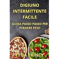 DIGIUNO INTERMITTENTE FACILE: GUIDA PASSO PASSO PER PERDERE PESO (Italian Edition) DIGIUNO INTERMITTENTE FACILE: GUIDA PASSO PASSO PER PERDERE PESO (Italian Edition) Kindle Paperback