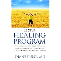 25 Step Healing Program: A Short Self-Help Guide to Healing though Health Assessment, Evaluation and Testing, Physical Examination and Prudent Actions ... 