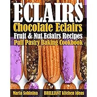 Eclairs: Chocolate Eclairs, Fruit & Nut Eclairs Recipes. Puff Pastry Baking Cookbook