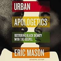 Urban Apologetics: Restoring Black Dignity with the Gospel Urban Apologetics: Restoring Black Dignity with the Gospel Hardcover Audible Audiobook Kindle Audio CD