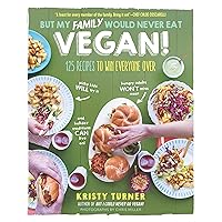 But My Family Would Never Eat Vegan!: 125 Recipes to Win Everyone Over (But I Could Never Go Vegan!) But My Family Would Never Eat Vegan!: 125 Recipes to Win Everyone Over (But I Could Never Go Vegan!) Paperback Kindle