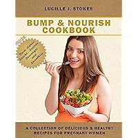 Bump and Nourish Cookbook: A Collection of Healthy Recipes for Pregnant Women (Healthy Pregnancy and Childbirth Book 2) Bump and Nourish Cookbook: A Collection of Healthy Recipes for Pregnant Women (Healthy Pregnancy and Childbirth Book 2) Kindle Paperback Hardcover