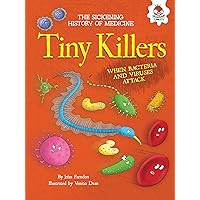 Tiny Killers: When Bacteria and Viruses Attack (The Sickening History of Medicine) Tiny Killers: When Bacteria and Viruses Attack (The Sickening History of Medicine) Paperback Kindle Library Binding