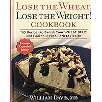 Lose the Wheat, Lose the Weight ! Cookbook - 165 Recipes to Banish Your Wheat Belly and Find Your Path Back to Health Lose the Wheat, Lose the Weight ! Cookbook - 165 Recipes to Banish Your Wheat Belly and Find Your Path Back to Health Hardcover