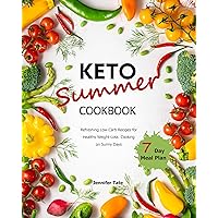 Keto Summer Cookbook: Refreshing Low-Carb Recipes for Healthy Weight-Loss Cooking on Sunny Days. 7-Day Meal Plan (Keto Cookbooks with Pictures)