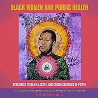 Black Women and Public Health: Strategies to Name, Locate, and Change Systems of Power Black Women and Public Health: Strategies to Name, Locate, and Change Systems of Power Audible Audiobook Paperback Kindle Hardcover Audio CD