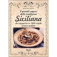 I grandi sapori della tradizione Siciliana: da riscoprire in 1000 ricette nuove e antiche (Italian Edition)