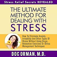 The Ultimate Method for Dealing with Stress: How to Eliminate Anxiety, Irritability and Other Types of Stress without Using Drugs, Relaxation Exercises, or Stress Management Techniques The Ultimate Method for Dealing with Stress: How to Eliminate Anxiety, Irritability and Other Types of Stress without Using Drugs, Relaxation Exercises, or Stress Management Techniques Audible Audiobook Kindle Paperback