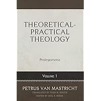 Theoretical-Practical Theology Volume 1: Prolegomena
