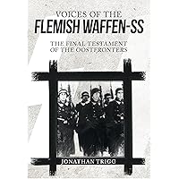 Voices of the Flemish Waffen-SS: The Final Testament of the Oostfronters Voices of the Flemish Waffen-SS: The Final Testament of the Oostfronters Kindle Hardcover Paperback