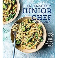 The Healthy Junior Chef Cookbook: 70+ Fresh Recipes that Taste Great The Healthy Junior Chef Cookbook: 70+ Fresh Recipes that Taste Great Kindle Hardcover