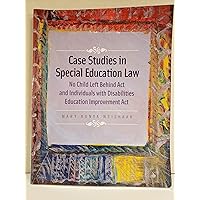 Case Studies in Special Education Law: No Child Left Behind Act and Individuals with Disabilities Education Improvement Act Case Studies in Special Education Law: No Child Left Behind Act and Individuals with Disabilities Education Improvement Act Paperback