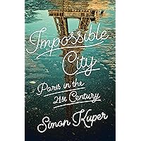 Impossible City: Paris in the Twenty-First Century Impossible City: Paris in the Twenty-First Century Hardcover Kindle Audible Audiobook