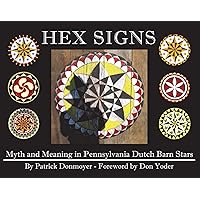 Hex Signs: Myth and Meaning in Pennsylvania Dutch Barn Stars Hex Signs: Myth and Meaning in Pennsylvania Dutch Barn Stars Paperback