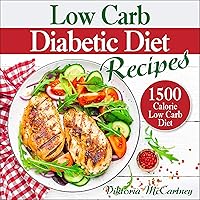 Low-Carb Diabetic Diet Recipes: Keto Diabetic Cookbook. 1500 Calorie Low-Carb Diabetic Diet. (Health & Weight Loss with Easy Low-Carb Diabetic Recipes) Low-Carb Diabetic Diet Recipes: Keto Diabetic Cookbook. 1500 Calorie Low-Carb Diabetic Diet. (Health & Weight Loss with Easy Low-Carb Diabetic Recipes) Audible Audiobook Paperback