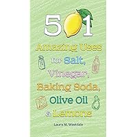 501 Amazing Uses for Salt, Vinegar, Baking Soda, Olive Oil and Lemons 501 Amazing Uses for Salt, Vinegar, Baking Soda, Olive Oil and Lemons Hardcover Paperback