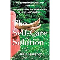 The Self-Care Solution: A Modern Mother's Must-Have Guide to Health and Well-Being The Self-Care Solution: A Modern Mother's Must-Have Guide to Health and Well-Being Paperback Kindle