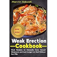Weak Erection Cookbook: Meal Recipes to Naturally Cure Sexual Weakness and Last Longer on Bed Without Sex Pills Weak Erection Cookbook: Meal Recipes to Naturally Cure Sexual Weakness and Last Longer on Bed Without Sex Pills Kindle Paperback